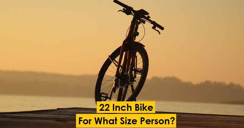 22 Inch Bike For What Size Person - For Kids Or Adults?